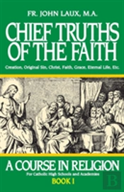 Chief Truths Of The Faith: A Course In Religion - Book I