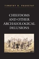 Chiefdoms And Other Archaeological Delusions