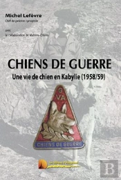 Chiens De Guerre ; Une Vie De Chien En Kabilye (1958-1959)