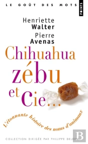 Chihuahua, Zébu Et Cie ; L'Étonnante Histoire Des Noms D'Animaux