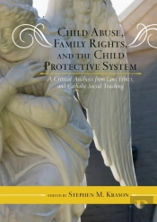 Child Abuse, Family Rights, And The Child Protective System