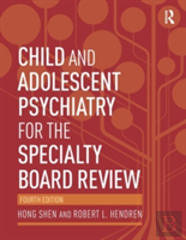 Child And Adolescent Psychiatry For The Specialty Board Review