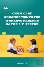 Child Care Arrangements For Working Parents In The I. T. Sector