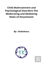 Child Maltreatment And Psychological Disorders The Moderating And Mediating Roles Of Attachment