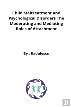 Bertrand.pt - Child Maltreatment And Psychological Disorders The Moderating And Mediating Roles Of Attachment