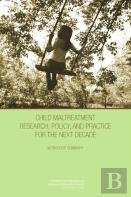 Child Maltreatment Research, Policy, And Practice For The Next Decade