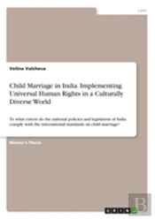 Child Marriage In India. Implementing Universal Human Rights In A Culturally Diverse World