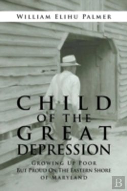 Bertrand.pt - Child Of The Great Depression: Growing Up Poor But Proud On The Eastern Shore Of Maryland