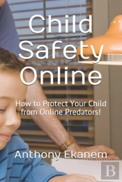 Child Safety Online: How To Protect Your