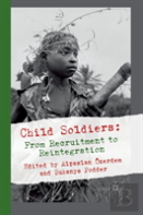 Child Soldiers: From Recruitment To Reintegration