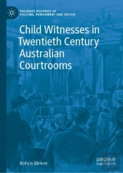 Child Witnesses In Twentieth Century Australian Courtrooms