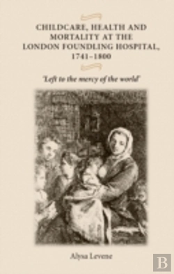 Bertrand.pt - Childcare, Health And Mortality In The London Foundling Hospital, 1741â€“1800