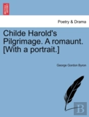 Childe Harold'S Pilgrimage. A Romaunt. (