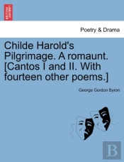 Childe Harold'S Pilgrimage. A Romaunt. (