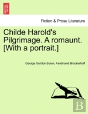 Childe Harold'S Pilgrimage. A Romaunt. (