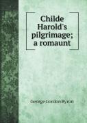 Childe Harold'S Pilgrimage; A Romaunt