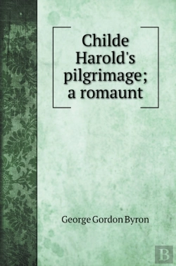 Bertrand.pt - Childe Harold'S Pilgrimage; A Romaunt