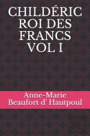 Childeric Roi Des Francs Vol I
