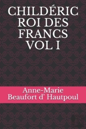 Childeric Roi Des Francs Vol I