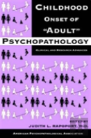 Childhood Onset Of ''Adult'' Psychopathology