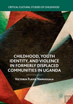 Bertrand.pt - Childhood, Youth Identity, And Violence In Formerly Displaced Communities In Uganda