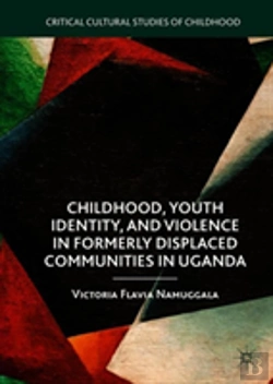 Bertrand.pt - Childhood, Youth Identity, And Violence In Formerly Displaced Communities In Uganda
