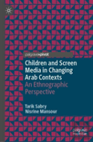 Children And Screen Media In Changing Arab Contexts