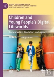 Children And Young Peopleâ€™S Digital Lifeworlds