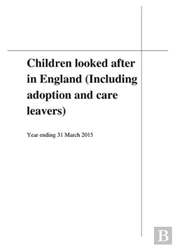 Bertrand.pt - Children Looked After In England (Including Adoption And Care Leavers) Year Ending 31 March 2015