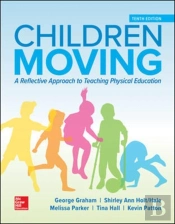 Children Moving: A Reflective Approach To Teaching Physical Education