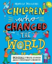 Children Who Changed The World: Incredible True Stories About Children'S Rights!