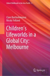 Childrenâ€™S Lifeworlds In A Global City: Melbourne