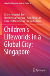 Childrenâ€™S Lifeworlds In A Global City: Singapore
