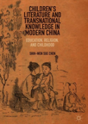 Childrenâ€™S Literature And Transnational Knowledge In Modern China