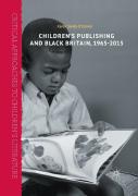 Childrenâ€™S Publishing And Black Britain, 1965-2015