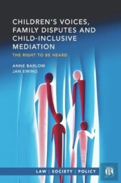 Childrenâ€™S Voices, Family Disputes And Child-Inclusive Mediation