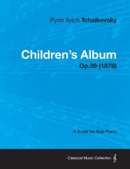 Children'S Album - A Score For Solo Piano Op.39 (1878)