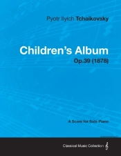 Children'S Album - A Score For Solo Piano Op.39 (1878)