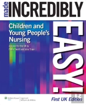 Children'S And Young People'S Nursing Made Incredibly Easy!