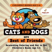 Children'S Books Age 5-6. Cats And Dogs Are Best Of Friends. Rewarding Coloring And Dot To Dot Children'S Books Age 5-6. Lessons On Numbers And Colors Included!