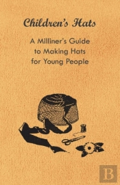 Children'S Hats - A Milliner'S Guide To Making Hats For Young People