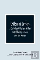 Children'S Letters; A Collection Of Letters Written To Children By Famous Men And Women