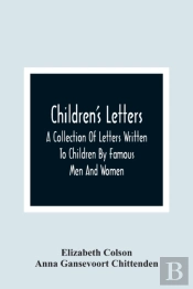 Children'S Letters; A Collection Of Letters Written To Children By Famous Men And Women