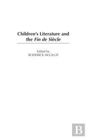 Children'S Literature And The Fin De Siecle
