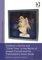 Children'S Stories And 'Child-Time' In The Works Of Joseph Cornell And The Transatlantic Avant-Garde