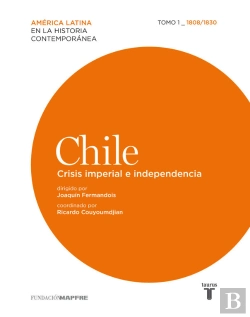 Bertrand.pt - Chile. Crisis Imperial E Independencia. 1808/1830