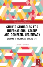 Chileâ€™S Struggles For International Status And Domestic Legitimacy