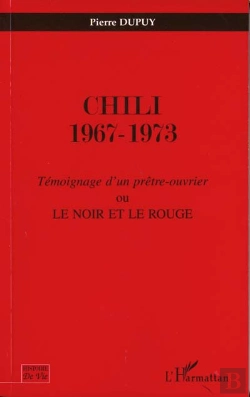 Bertrand.pt - Chili 1967-1973 : Témoignage D'Un Prêtre Ouvrier Ou Le Noir Et Le Rouge