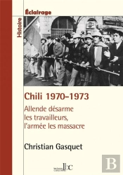 Chili 1970-1973 : Allende Désarme Les Travailleurs, L'Armée Les Massacre