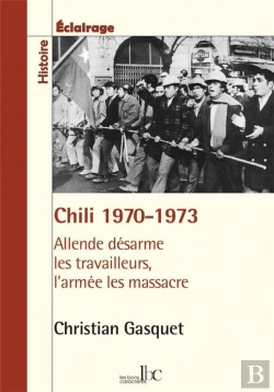 Bertrand.pt - Chili 1970-1973 : Allende Désarme Les Travailleurs, L'Armée Les Massacre